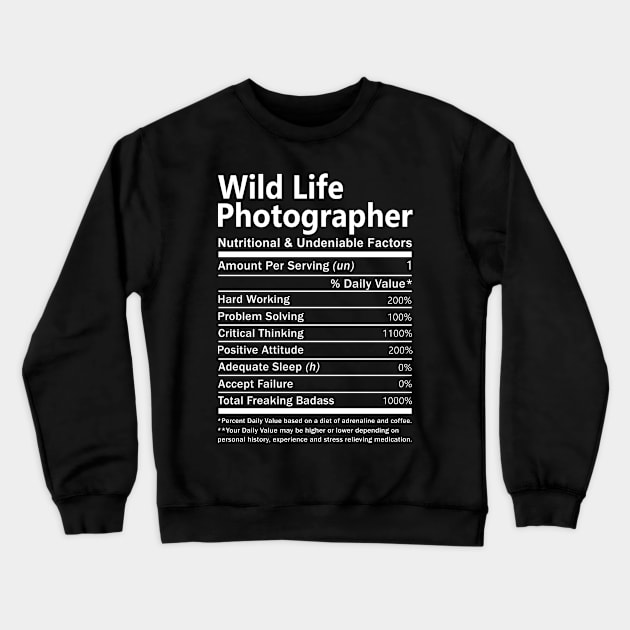 Wild Life Photographer T Shirt - Nutritional and Undeniable Factors Gift Item Tee Crewneck Sweatshirt by Ryalgi